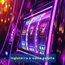 inglaterra x suica palpite